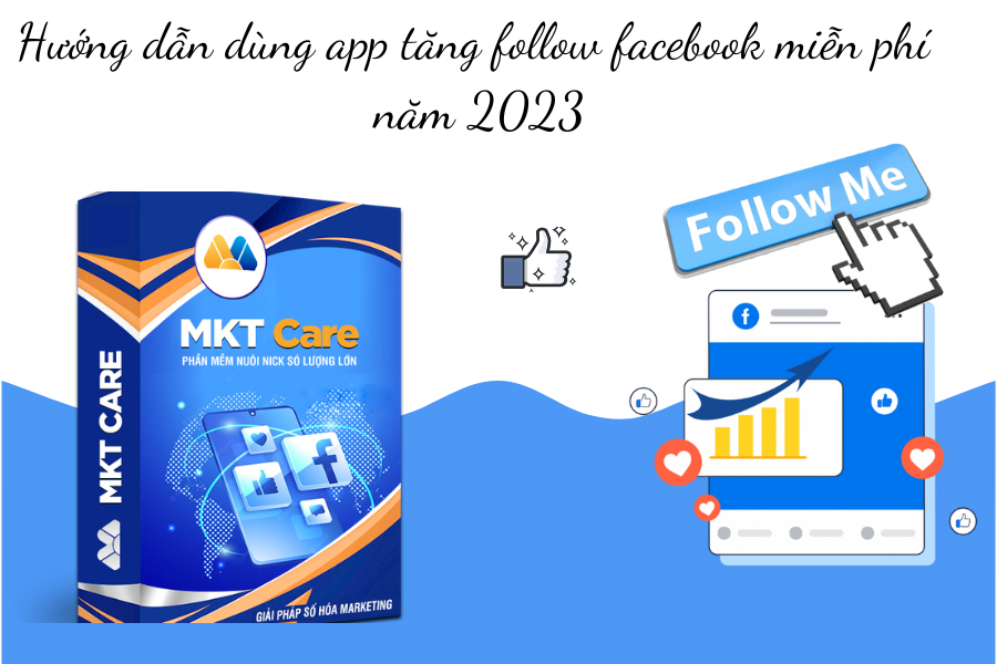 Hướng dẫn dùng app tăng follow facebook miễn phí năm 2023