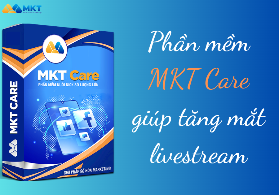phần mềm mkt care giúp tăng mắt livestream