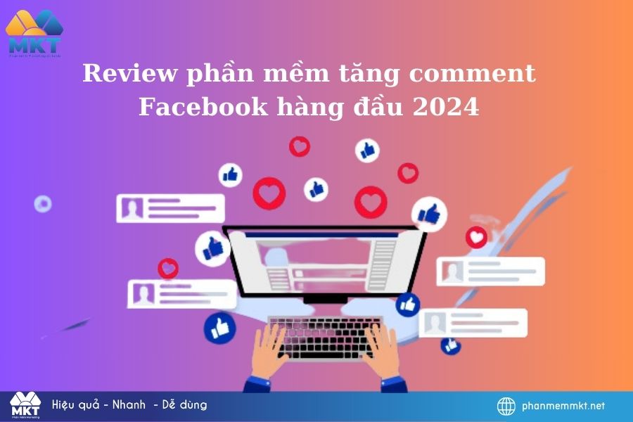Review phần mềm tăng comment Facebook hàng đầu 2024