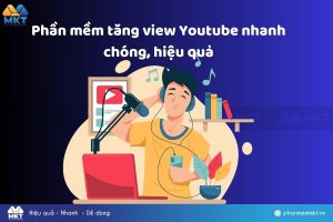 Phần mềm tăng view Youtube nhanh chóng, hiệu quả