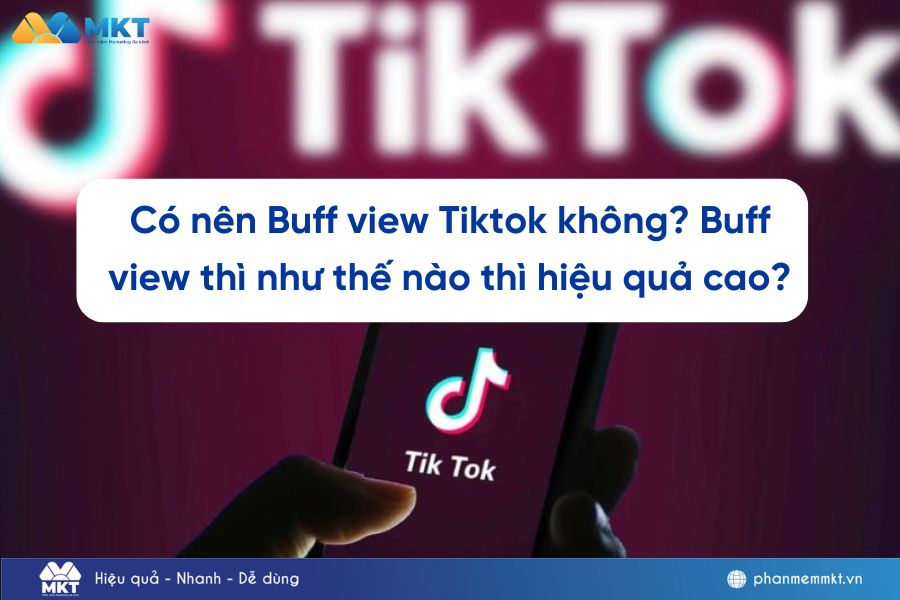 Có nên Buff view Tiktok không? Buff view thì như thế nào thì hiệu quả cao?