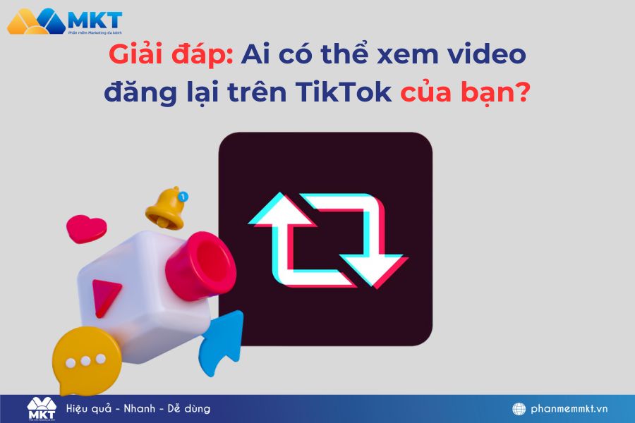 Giải đáp: Ai có thể xem video đăng lại trên TikTok của bạn?