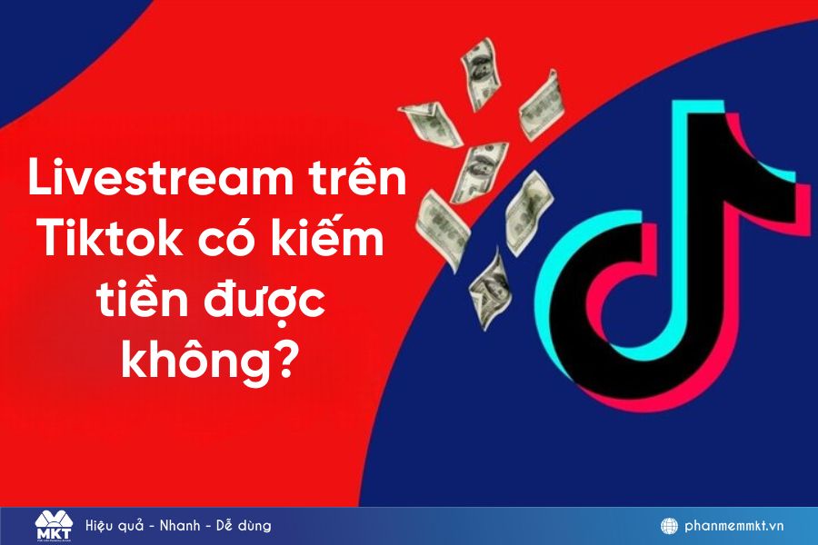 Livestream trên Tiktok có kiếm tiền được không?