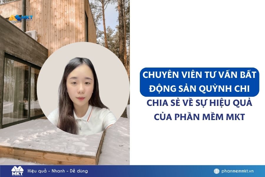 Chuyên viên BĐS chốt đơn bất động sản nhờ Phần mềm MKT sau 2 tuần sử dụng