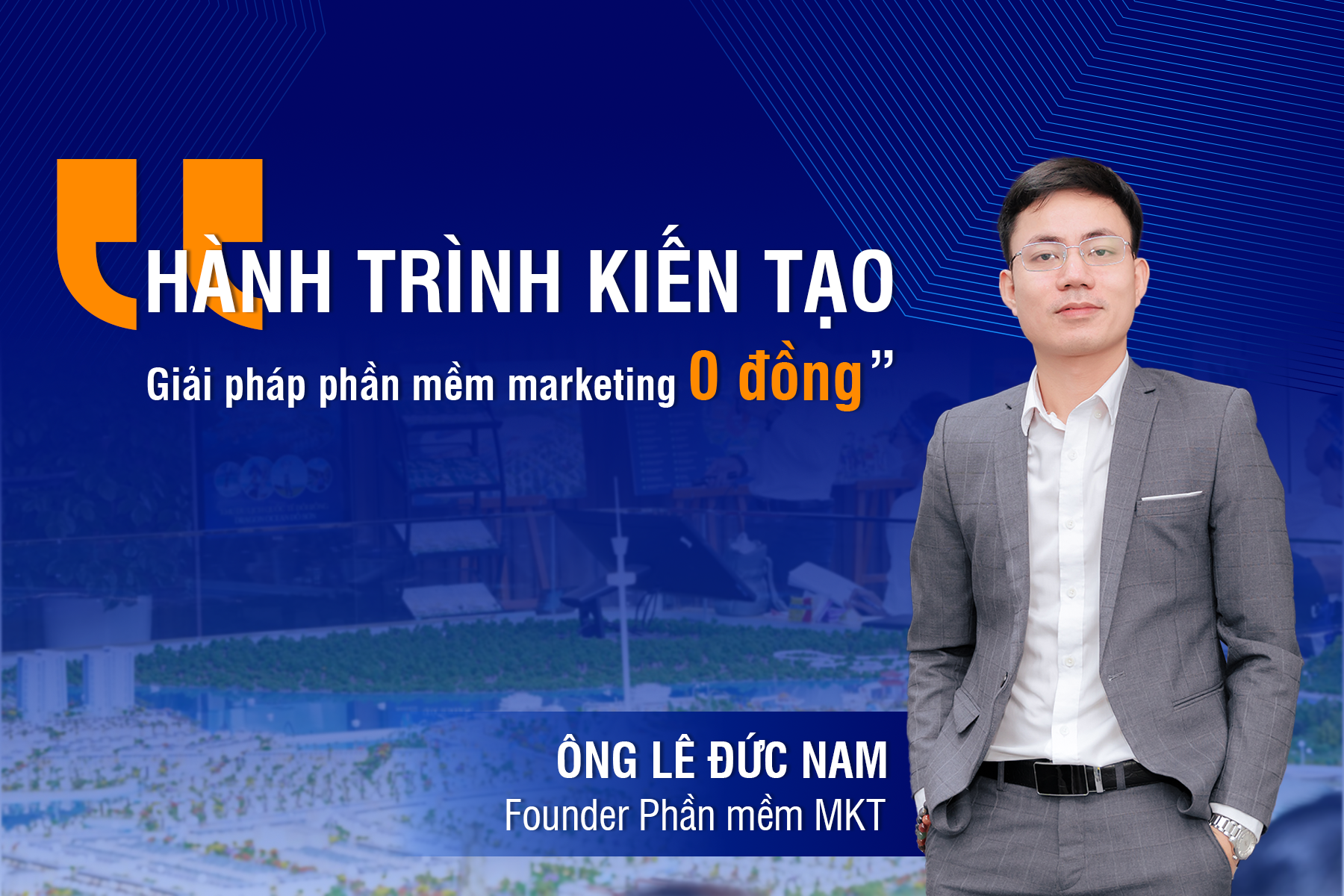 Founder Phần mềm MKT - Hành trình kiến tạo giải pháp phần mềm “marketing 0 đồng”