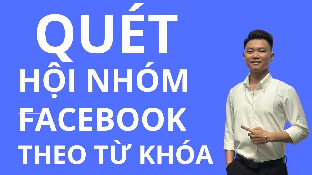 Quét Hội Nhóm Facebook Theo Từ Khóa