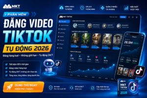 Phần Mềm Đăng Video TikTok Tự Động 2026 Hiệu Quả